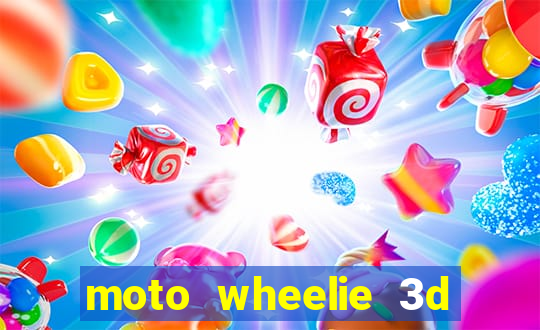 moto wheelie 3d dinheiro infinito